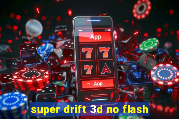 super drift 3d no flash